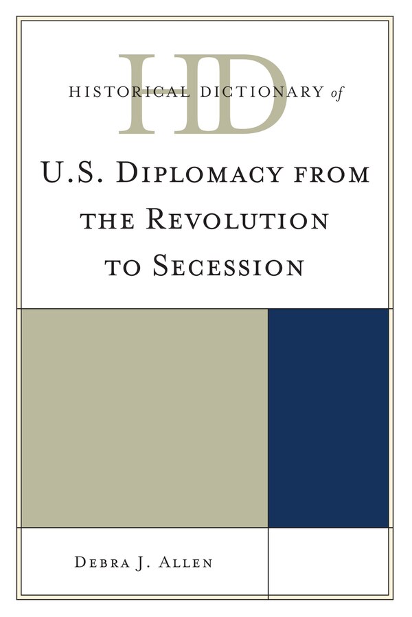 Historical Dictionary of U.S. Diplomacy from the Revolution to Secession by Debra J. Allen, Hardcover | Indigo Chapters