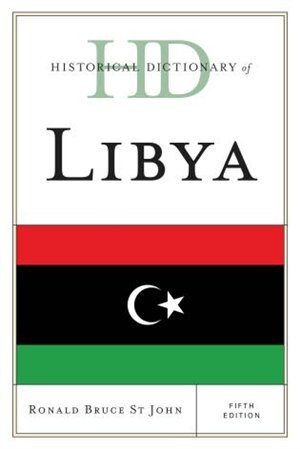 Historical Dictionary Of Libya by Ronald Bruce St John, Hardcover | Indigo Chapters