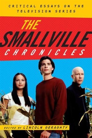 The Smallville Chronicles by Lincoln Geraghty, Hardcover | Indigo Chapters