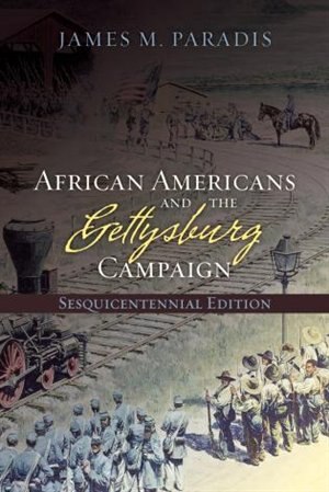 African Americans and the Gettysburg Campaign by James M. Paradis, Paperback | Indigo Chapters