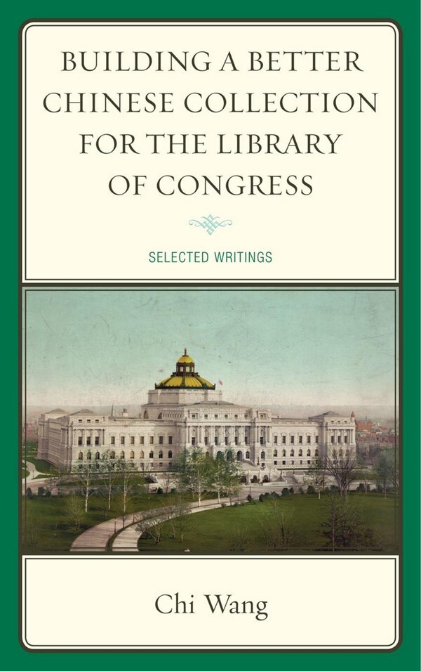 Building a Better Chinese Collection for the Library of Congress by Chi Wang, Hardcover | Indigo Chapters