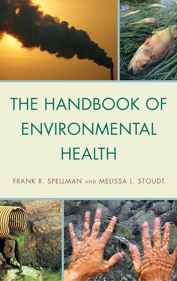 The Handbook of Environmental Health by Frank R. Spellman, Hardcover | Indigo Chapters