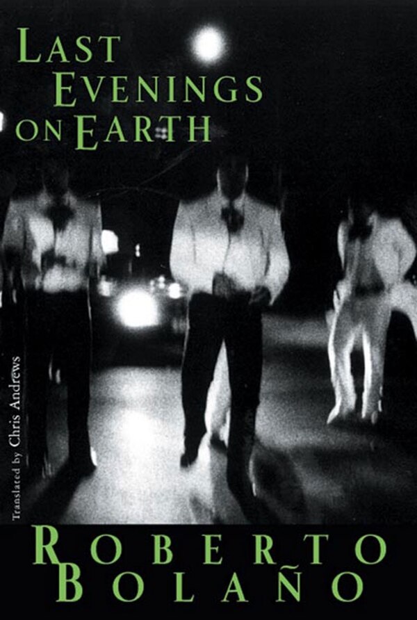 Last Evenings On Earth by Roberto Bolano, Paperback | Indigo Chapters