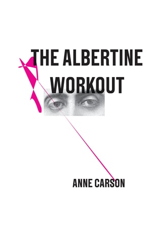 The Albertine Workout by Anne Carson, Paperback | Indigo Chapters
