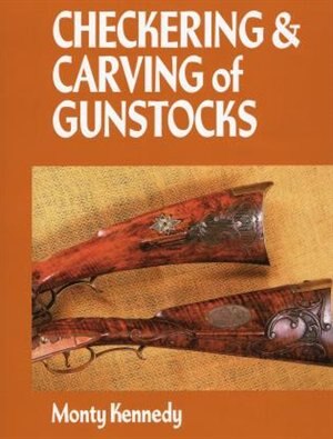 Checkering & Carving of Gunstocks by Monty Kennedy, Hardcover | Indigo Chapters