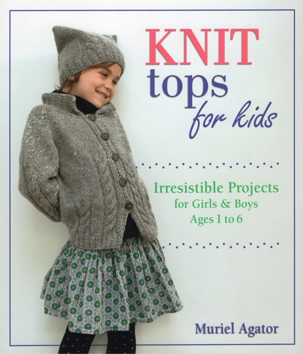 Knit Tops for Kids by Muriel Agator, Paperback | Indigo Chapters