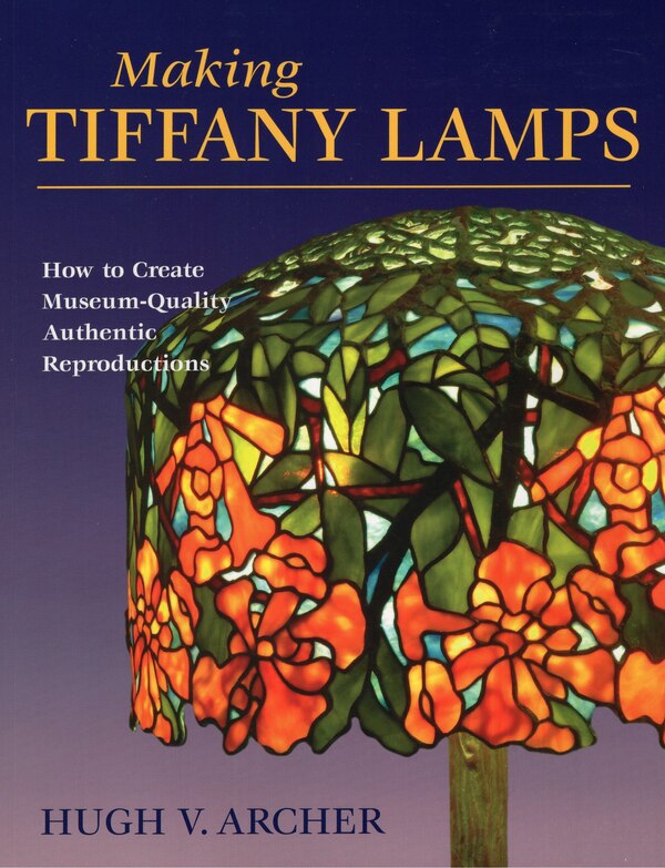 Making Tiffany Lamps by Hugh V. Archer, Paperback | Indigo Chapters
