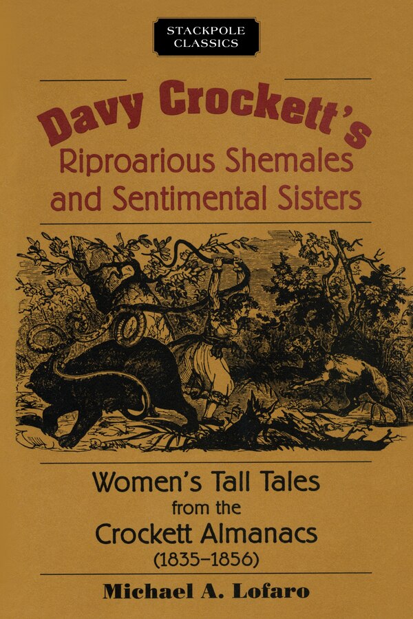 Davy Crockett's Riproarious Shemales and Sentimental Sisters by Michael Lofaro, Paperback | Indigo Chapters