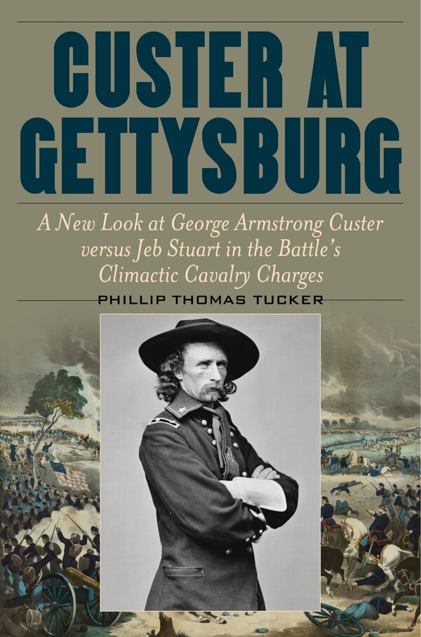 Custer at Gettysburg by Phillip Thomas Tucker, Hardcover | Indigo Chapters