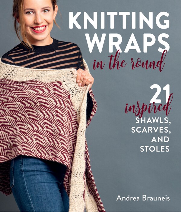 Knitting Wraps In The Round by Andrea Brauneis, Paperback | Indigo Chapters