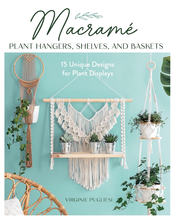 Macrame Plant Hangers Shelves and Baskets by Virginie Pugliesi, Paperback | Indigo Chapters