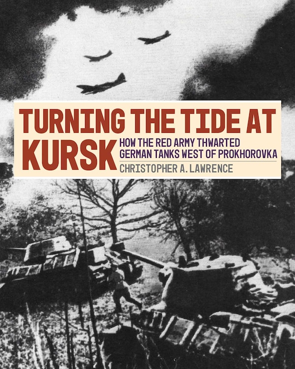 Turning the Tide at Kursk by Christopher A. Lawrence, Paper over Board | Indigo Chapters