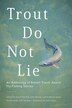 Trout Do Not Lie by David A. Van Wie, Paperback | Indigo Chapters