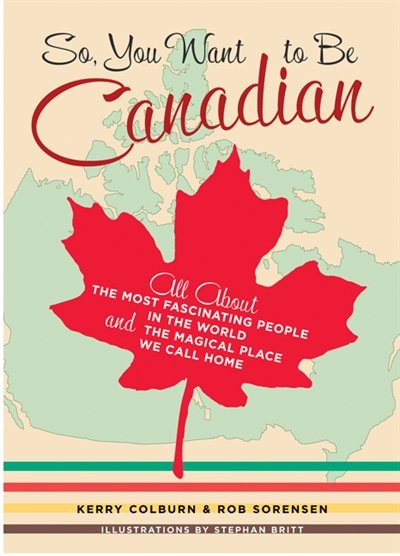 So You Want to Be Canadian by Kerry Colburn, Paperback | Indigo Chapters