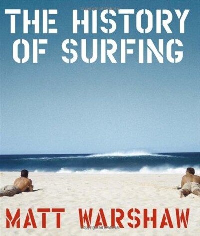 The History Of Surfing by Matt Warshaw, Hardcover | Indigo Chapters