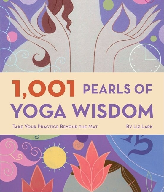 1 001 Pearls Of Yoga Wisdom by Liz Lark, Paperback | Indigo Chapters