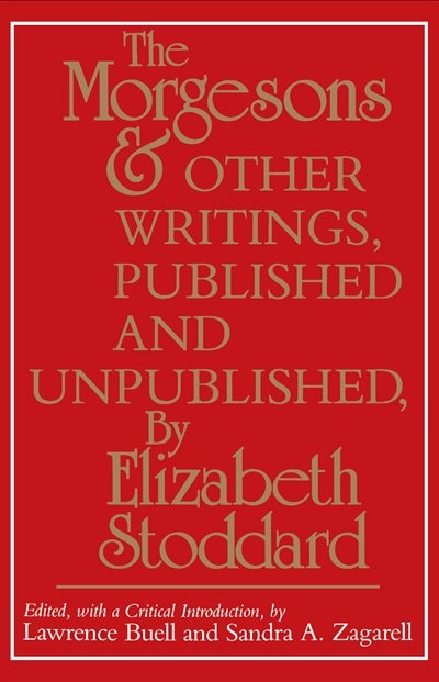 the Morgesons And Other Writings Published And Unpublished by Elizabeth Stoddard, Paperback | Indigo Chapters