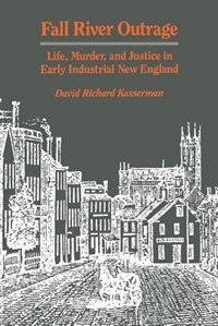 Fall River Outrage: Life Murder and Justice in Early Industrial New England by David Richard Kasserman, Mass Market Paperback | Indigo Chapters