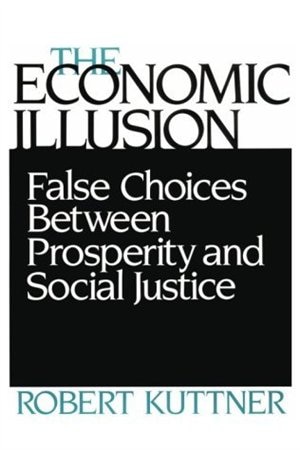 The Economic Illusion by Robert Kuttner, Paperback | Indigo Chapters