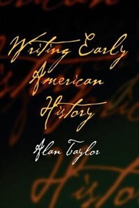 Writing Early American History by Alan Taylor, Paperback | Indigo Chapters