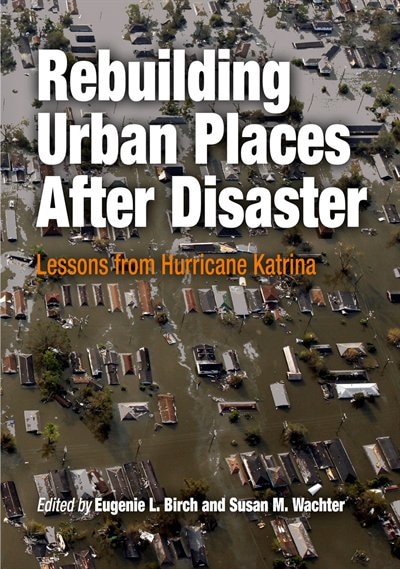 Rebuilding Urban Places After Disaster by Eugenie L. Birch, Paperback | Indigo Chapters