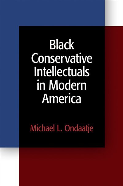 Black Conservative Intellectuals In Modern America by Michael L. Ondaatje, Paperback | Indigo Chapters