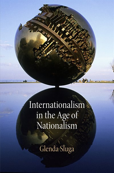 Internationalism In The Age Of Nationalism by Glenda Sluga, Paperback | Indigo Chapters