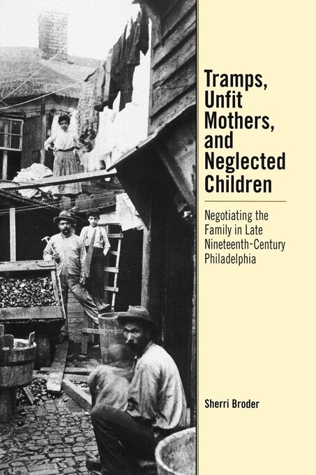 Tramps Unfit Mothers And Neglected Children by Sherri Broder, Paper over Board | Indigo Chapters