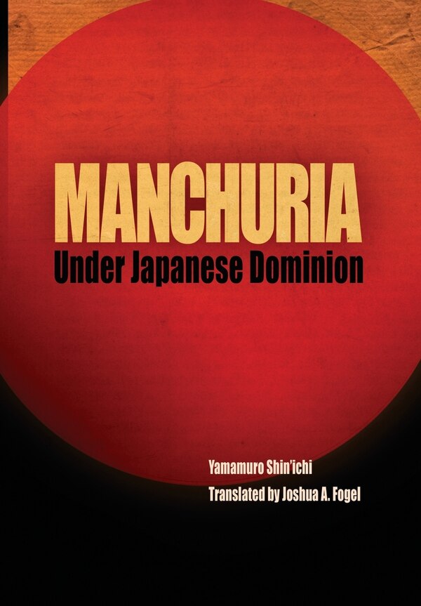 Manchuria Under Japanese Dominion by Shin'ichi Yamamuro, Paper over Board | Indigo Chapters