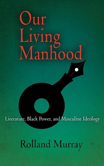 Our Living Manhood by Rolland Murray, Paper over Board | Indigo Chapters