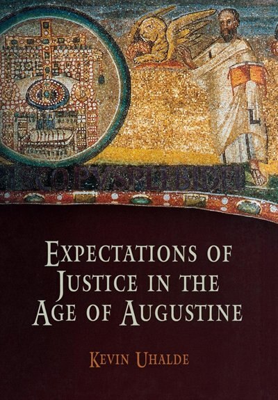 Expectations Of Justice In The Age Of Augustine by Kevin Uhalde, Paper over Board | Indigo Chapters
