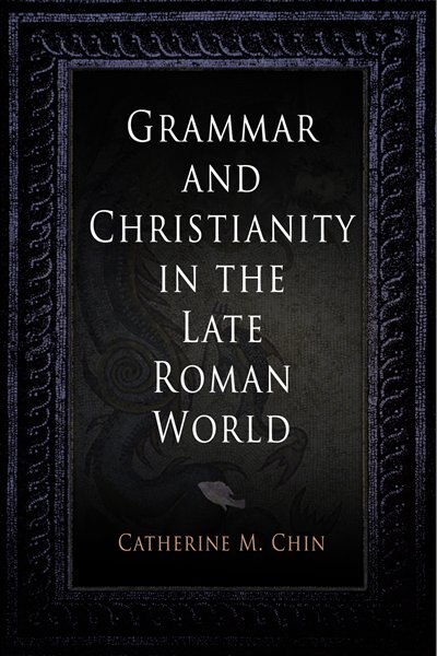 Grammar And Christianity In The Late Roman World by Catherine M. Chin, Paper over Board | Indigo Chapters