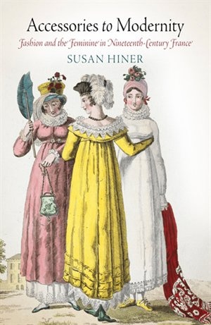 Accessories To Modernity by Susan Hiner, Paper over Board | Indigo Chapters