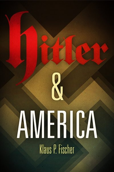Hitler and America by Klaus P. Fischer, Paper over Board | Indigo Chapters