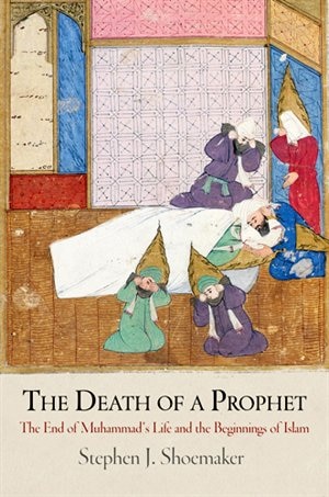 The Death of a Prophet by Stephen J. Shoemaker, Paper over Board | Indigo Chapters