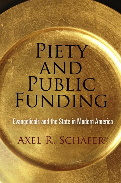 Piety And Public Funding by Axel R. Schäfer, Paper over Board | Indigo Chapters