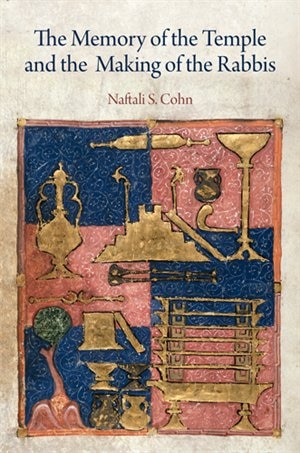 The Memory of the Temple and the Making of the Rabbis by Naftali S. Cohn, Paper over Board | Indigo Chapters