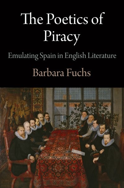 The Poetics of Piracy by Barbara Fuchs, Paper over Board | Indigo Chapters