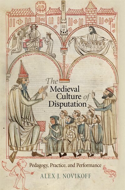 The Medieval Culture of Disputation by Alex J. Novikoff, Paper over Board | Indigo Chapters
