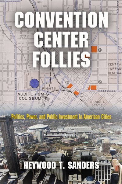 Convention Center Follies by Heywood T. Sanders, Paper over Board | Indigo Chapters