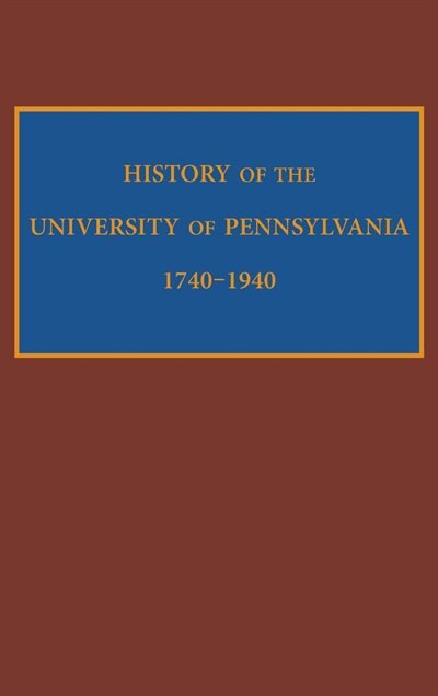 History Of The University Of Pennsylvania 1740-1940 by Edward Potts Cheyney, Paper over Board | Indigo Chapters