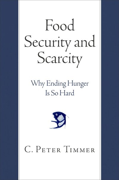 Food Security And Scarcity by C. Peter Timmer, Paper over Board | Indigo Chapters