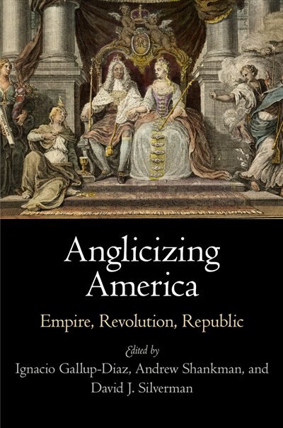 Anglicizing America by Ignacio Gallup-Diaz, Paper over Board | Indigo Chapters