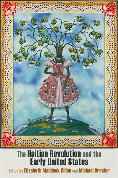 The Haitian Revolution and the Early United States by Elizabeth Maddock Dillon, Paper over Board | Indigo Chapters