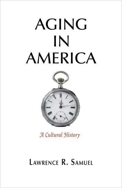 Aging In America by Lawrence R. Samuel, Paper over Board | Indigo Chapters