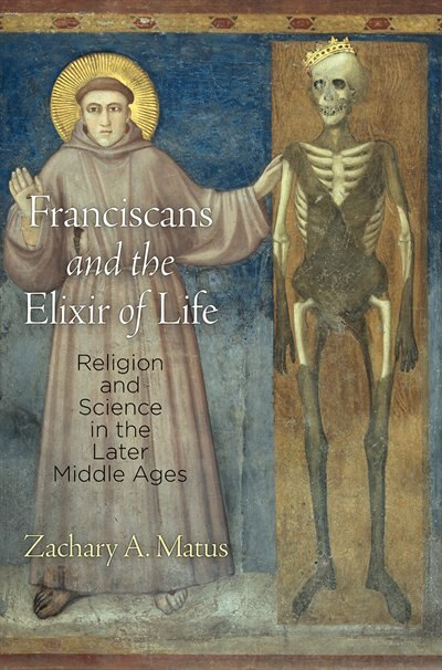 Franciscans And The Elixir Of Life by Zachary A. Matus, Paper over Board | Indigo Chapters