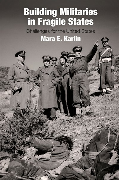 Building Militaries In Fragile States by Mara E. Karlin, Paper over Board | Indigo Chapters