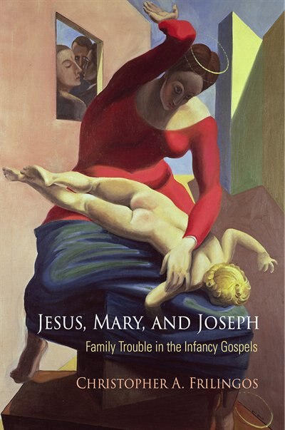 Jesus Mary And Joseph by Christopher A. Frilingos, Paper over Board | Indigo Chapters