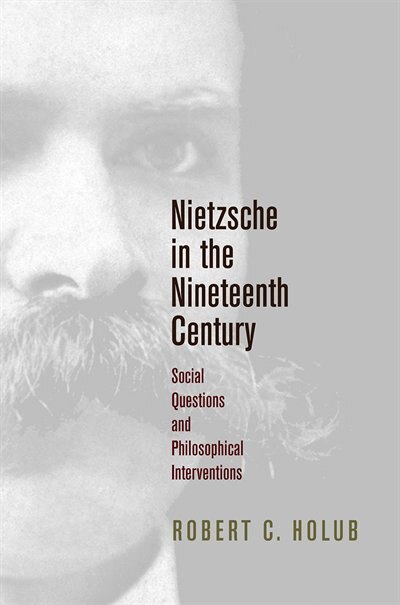 Nietzsche In The Nineteenth Century by Robert C. Holub, Paper over Board | Indigo Chapters