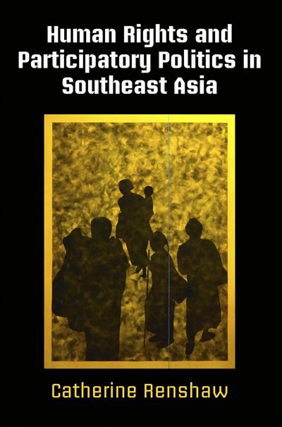 Human Rights And Participatory Politics In Southeast Asia by Catherine Renshaw, Paper over Board | Indigo Chapters